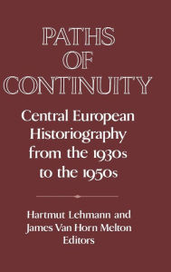 Title: Paths of Continuity: Central European Historiography from the 1930s to the 1950s, Author: Hartmut Lehmann