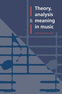 Theory, Analysis and Meaning in Music