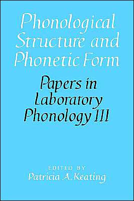 Phonological Structure and Phonetic Form by Patricia A. Keating ...