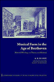 Title: Musical Form in the Age of Beethoven: Selected Writings on Theory and Method, Author: A. B. Marx