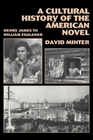Title: A Cultural History of the American Novel, 1890-1940: Henry James to William Faulkner, Author: David L. Minter