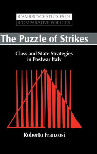 Title: The Puzzle of Strikes: Class and State Strategies in Postwar Italy, Author: Roberto Franzosi