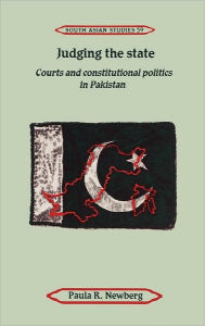 Title: Judging the State: Courts and Constitutional Politics in Pakistan, Author: Paula R. Newberg