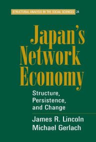 Title: Japan's Network Economy: Structure, Persistence, and Change, Author: James R. Lincoln