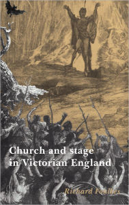 Title: Church and Stage in Victorian England, Author: Richard Foulkes