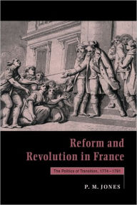 Title: Reform and Revolution in France: The Politics of Transition, 1774-1791, Author: Peter M. Jones