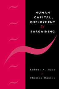 Title: Human Capital, Employment and Bargaining, Author: Robert A. Hart