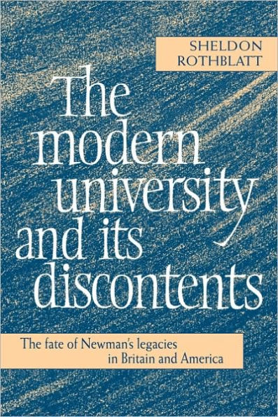 The Modern University and its Discontents: The Fate of Newman's Legacies in Britain and America