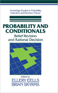 Title: Probability and Conditionals: Belief Revision and Rational Decision, Author: Ellery Eells