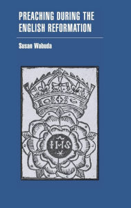 Title: Preaching during the English Reformation, Author: Susan Wabuda