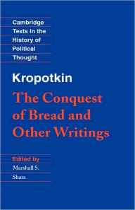 Title: Kropotkin: 'The Conquest of Bread' and Other Writings, Author: Peter Kropotkin