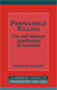 Title: Permissible Killing: The Self-Defence Justification of Homicide, Author: Suzanne Uniacke