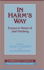 Title: In Harm's Way: Essays in Honor of Joel Feinberg, Author: Jules L. Coleman
