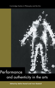 Title: Performance and Authenticity in the Arts, Author: Salim Kemal