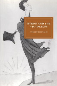 Title: Byron and the Victorians, Author: Andrew Elfenbein