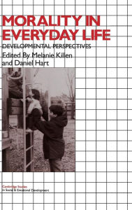 Title: Morality in Everyday Life: Developmental Perspectives, Author: Melanie Killen
