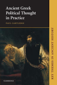 Title: Ancient Greek Political Thought in Practice, Author: Paul Cartledge