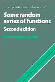 Title: Some Random Series of Functions / Edition 2, Author: Jean-Pierre Kahane
