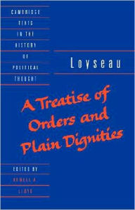 Title: A Treatise of Orders and Plain Dignities, Author: Charles Loyseau