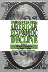 Title: Understanding American Economic Decline / Edition 1, Author: Michael A. Bernstein