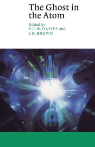 Title: The Ghost in the Atom: A Discussion of the Mysteries of Quantum Physics, Author: P. C. W. Davies