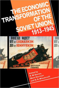 Title: The Economic Transformation of the Soviet Union, 1913-1945, Author: R. W. Davies