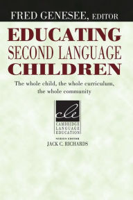 Title: Educating Second Language Children: The Whole Child, the Whole Curriculum, the Whole Community, Author: Fred Genesee
