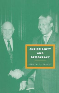 Title: Christianity and Democracy: A Theology for a Just World Order, Author: John W. de Gruchy