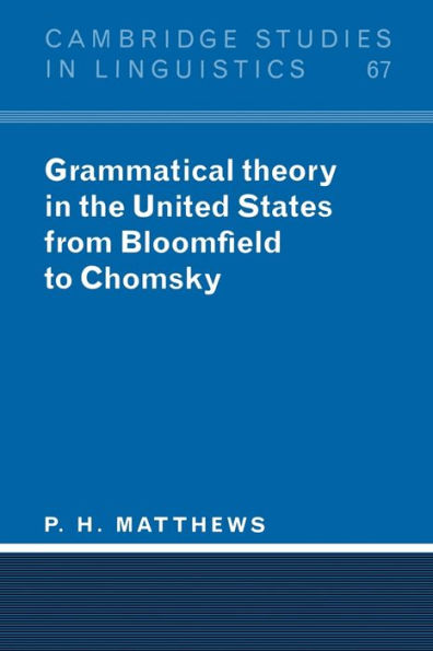 Grammatical Theory in the United States: From Bloomfield to Chomsky