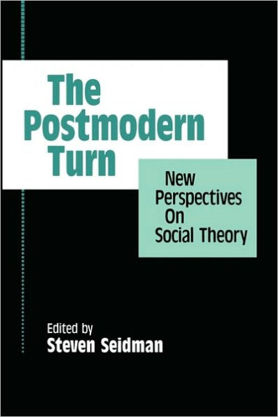 The Postmodern Turn: New Perspectives on Social Theory / Edition 1