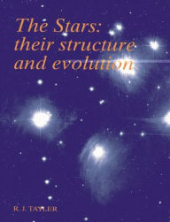 Title: The Stars: Their Structure and Evolution / Edition 2, Author: Roger John Tayler