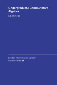 Title: Undergraduate Commutative Algebra / Edition 1, Author: Miles Reid