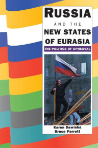 Title: Russia and the New States of Eurasia: The Politics of Upheaval / Edition 1, Author: Karen Dawisha