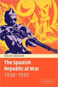 Title: The Spanish Republic at War 1936-1939, Author: Helen Graham