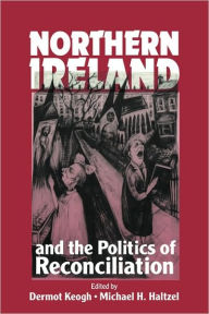 Title: Northern Ireland and the Politics of Reconciliation, Author: Dermot Keogh