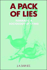 Title: A Pack of Lies: Towards a Sociology of Lying / Edition 1, Author: J. A. Barnes