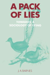 Title: A Pack of Lies: Towards a Sociology of Lying / Edition 1, Author: J. A. Barnes