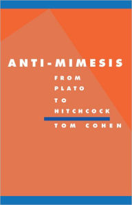 Title: Anti-Mimesis from Plato to Hitchcock, Author: Tom Cohen