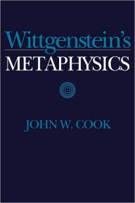 Title: Wittgenstein's Metaphysics, Author: John W. Cook