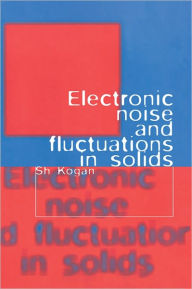 Title: Electronic Noise and Fluctuations in Solids, Author: Sh. Kogan