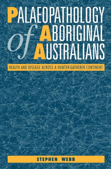 Palaeopathology of Aboriginal Australians: Health and Disease across a Hunter-Gatherer Continent