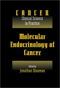 Title: Molecular Endocrinology of Cancer: Volume 1, Part 2, Endocrine Therapies / Edition 1, Author: Jonathan Waxman