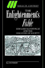 Title: The Enlightenment's Fable: Bernard Mandeville and the Discovery of Society, Author: E. J. Hundert