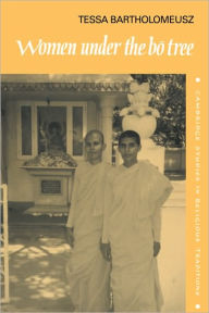 Title: Women under the Bo Tree: Buddhist nuns in Sri Lanka, Author: Tessa J. Bartholomeusz