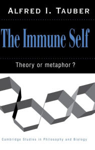 Title: The Immune Self: Theory or Metaphor?, Author: Alfred I. Tauber