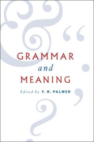 Title: Grammar and Meaning: Essays in Honour of Sir John Lyons, Author: F. R. Palmer