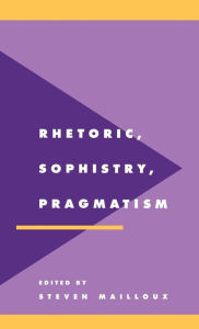 Title: Rhetoric, Sophistry, Pragmatism, Author: Steven Mailloux