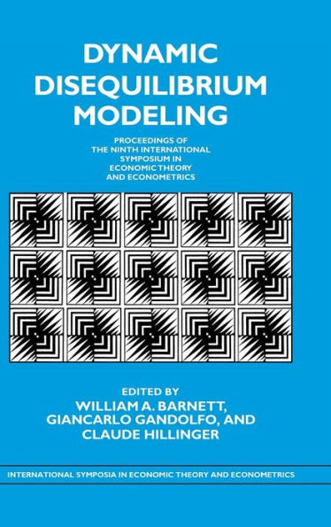 Dynamic Disequilibrium Modeling: Theory and Applications: Proceedings of the Ninth International Symposium in Economic Theory and Econometrics