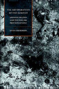Title: The Reformation of the Subject: Spenser, Milton, and the English Protestant Epic, Author: Linda Gregerson