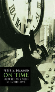 Title: On Time: Lectures on Models of Equilibrium, Author: Peter A. Diamond